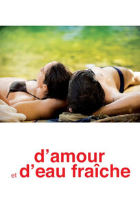 Жить одной любовью / Любовь и свежая вода / D'amour et d'eau fraîche / D'amour et d'eau fraiche / Living on Love Alone (2010)